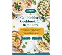 No Gallbladder Diet Cookbook for Beginners: The Explanation Your Discharge Papers Skipped - Low-Fat Recipes, 4-Week Meal Plan, and Plain-Language Bile Science to End Post-Cholecystectomy Confusion