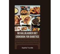No Gallbladder Diet Cookbook for Diabetics: A 28-Day Plan with Simple, Low-Fat, Gut-Friendly Recipes for Post-Surgery Recovery and Enhanced Digestion