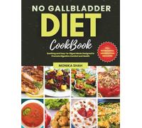 No Gallbladder Diet Cookbook: Soothing and Easy-to-Digest Meals Designed to Promote Digestive Comfort and Health
