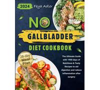 No Gallbladder Diet Cookbook: The Ultimate Guide With 1900 Days Of Nutritious & Tasty Recipes To Aid Digestion And Reduce Inflammation After Surgery 28-Day Meal Plan Included