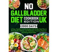 No Gallbladder Diet Cookbook UK Edition: 2000 Days of Easy, Tasteful, Low-Fat Recipes with 28-Day Meal Plan to Boost Health, Wellness, and Metabolism, Featuring Delicious and Nutrient-Rich Dishes
