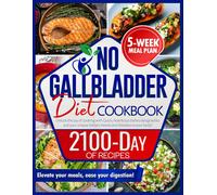 No Gallbladder Diet Cookbook: Unlock The Joy Of Cooking With Quick, Nutritious Dishes Designed To Suit Your Unique Dietary Needs And Rebalance Your Body