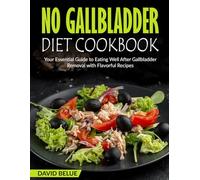 No Gallbladder Diet Cookbook: Your Essential Guide to Eating Well After Gallbladder Removal with Flavorful Recipes