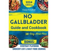 NO GALLBLADDER GUIDE AND COOKBOOK: Transform Your Diet and Balance Your Metabolism after Gallbladder Removal with Simple and Delicious Recipes, Effective Guidelines and a 28-Day Meal Plan
