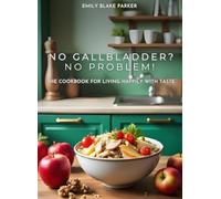 No Gallbladder? No Problem!: The definitive cookbook for life after gallbladder removal. Quick, delicious, low-fat recipes and a 45-day plan to ... bloating, and feel light and full of energy.