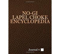 No-Gi Lapel Choke Encyclopedia: Large, Brown, Lined Journal With Prompts. 125 Sessions. (Brazilian Jiu Jitsu Journals And Planners)