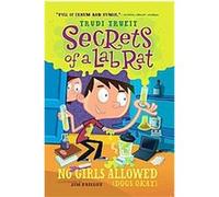No Girls Allowed (Dogs Okay), Secrets of a Lab Rat Trudi Trueit (Auteur)