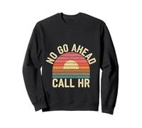 No Go Ahead Call HR Humour des employés de Bureau ||- Sweatshirt