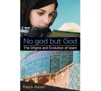 No god but God: The Origins and Evolution of Islam