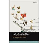 No Godforsaken Place Prison Chaplaincy, Karl Barth, and Practicing Life in Prison - Reverend Dr Sarah C. Jobe - T&T Clark - ebook (ePub) - Livre