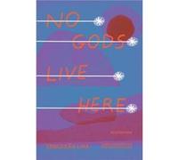 No Gods Live Here: Selected Poems