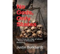No Gods, Only States: Voices from the edge of silence - Poems of Witness & Resistance
