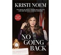No Going Back by Kristi Noem Kristi Noem (Auteur)