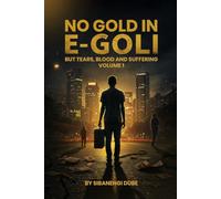 NO GOLD IN E-GOLI: BUT TEARS, BLOOD AND SUFFERING