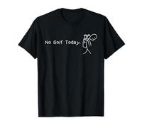 No Golf Today Funny Sad Stickman Golfer Golfers Men Women T-Shirt
