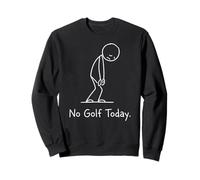 No Golf Today Funny Sad Stickman Golfer Golfers Sweatshirt