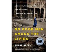 No Good Men Among the Living: America, the Taliban, and the War Through Afghan Eyes