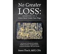 No Greater Loss: Memoirs of a Green Beret Under Two Flags: Lost Ancient Civilization of Cambodia. Buddhist Revolution. Kingdom's Decline. Communist Revolution. Wars and Genocide.