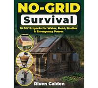 No-grid Survival: 16 DIY Projects for Water, Heat, Shelter, & Emergency Power.