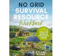 No Grid Survival Resource Workbook: The Complete Step-by-Step Off Grid Planning System for Solar Power, Water Independence, Food Security, Self-Sufficient Living