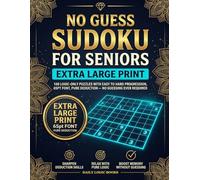No Guess Sudoku for Seniors Extra Large Print: 100 Logic-Only Puzzles with Easy to Hard Progression: 65pt Font | Pure Deduction | No Guessing Required | Solutions Included | Seniors 65+