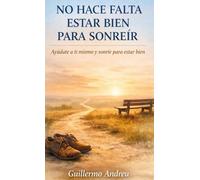 NO HACE FALTA ESTAR BIEN PARA SONREIR: Ayudate a ti mismo y sonrie para estar bien.