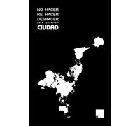 No hacer, rehacer, deshacer para construir futuro: Otra manera de hacer ciudad