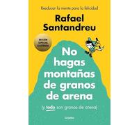 No hagas montañas de granos de arena (y todo son granos de arena) (edición ilustrada)