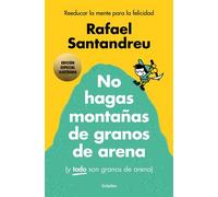 No hagas montañas de granos de arena (y TODO son granos de arena) Reeducar la mente para la felicidad - Rafael Santandreu - Grijalbo - ebook (ePub) - Livre
