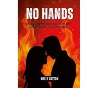 No Hands.: Giving Her the Best Night of Her Life Without Touching Her
