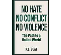 No Hate, No Conflict, No Violence: The Path to a United World