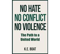 No Hate, No Conflict, No Violence: The Path to a United World