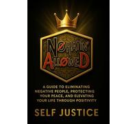 NO HATIN’ ALLOWED: A Guide to Eliminating Negative People, Protecting Your Peace, and Elevating Your Life Through Positivity