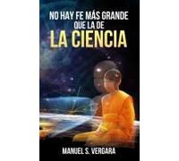 No Hay Fe Mas Grande Que La De La Ciencia (Spanish Edition)