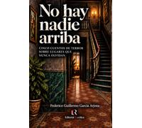 No hay nadie arriba: Cinco cuentos de terror sobre lugares que nunca olvidan