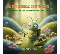 No Hay Necesidad De Retorcerse: Los Insectos No Son Tan Aterradores Como Crees