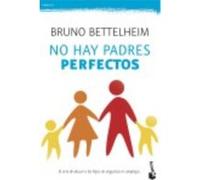 No Hay Padres Perfectos - Bruno Bettelheim Bruno Bettelheim (Auteur)