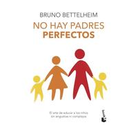No hay padres perfectos: El arte de educar a los hijos sin angustias ni complejos