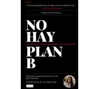 NO HAY PLAN B: El libro para el empresario que ya hizo lo mas difícil: Emprender