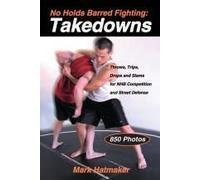 No Holds Barred Fighting: Takedowns: Throws, Trips, Drops, And Slams for NHB Competition And Street Defense