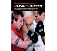 No Holds Barred Fighting: Savage Strikes : The Complete Guide to Real World Striking for Nhb Competition and Street Defense