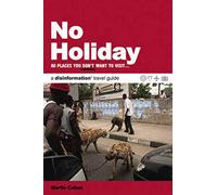No Holiday: 80 Places You Don't Want to Visit... a disinformation travel guide