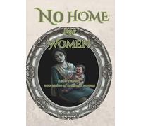No Home for woman A story about oppression of pregnant woman: A survival guide for women stuck in toxic homes