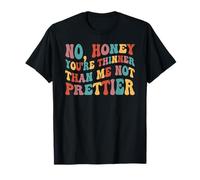 No Honey You 'Re Thinner Than Me Not Prettier T-Shirt