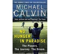No Hunger In Paradise by Michael Calvin Michael Calvin, (Auteur)