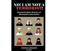 No! I Am Not A Terrorist! 2nd Edition: Revealing The Myths, Mistruths, And Misconceptions About Muslims