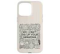 No, I Can't Dig Up Your Grandma - Funny Archaeology Coque pour iPhone 15 Pro Max