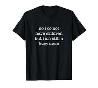 No I Do Not Have Children Funny Ironic Sarcastic Weird Mom T-Shirt