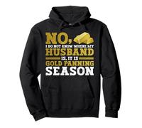 No, I Do Not Know Where My Husband is, It is Gold Panning Sweat à Capuche