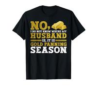 No, I Do Not Know Where My Husband is, It is Gold Panning T-Shirt Graphique avec Valeur